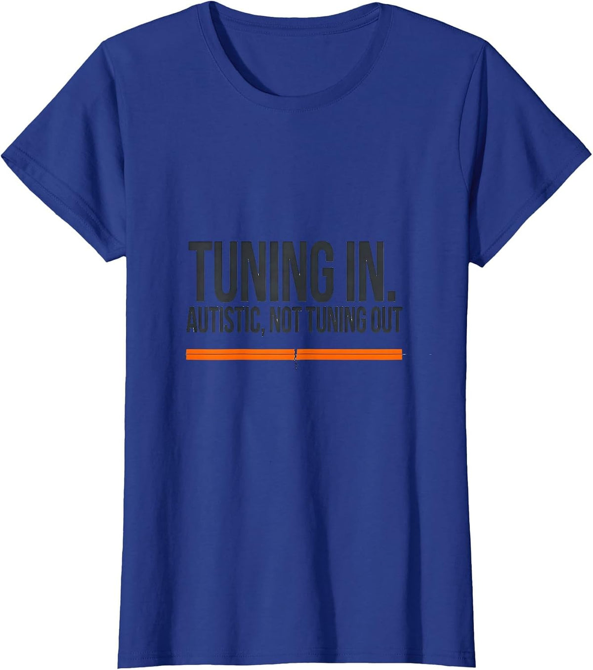 Women's Tuning In Autistic Not Tuning Out Funny Autism Awareness T-Shirt - Royal Blue