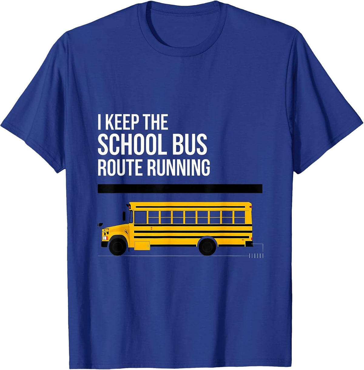 I Keep The School Bus Route Running Funny School Bus Driver T-Shirt - Royal Blue