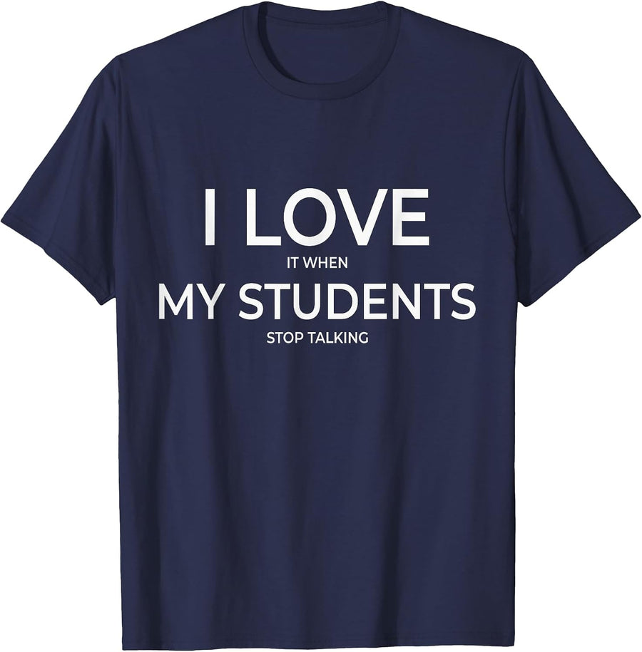 I Love It When My Students Stop Talking Highschool Teacher T-Shirt - Navy Blue