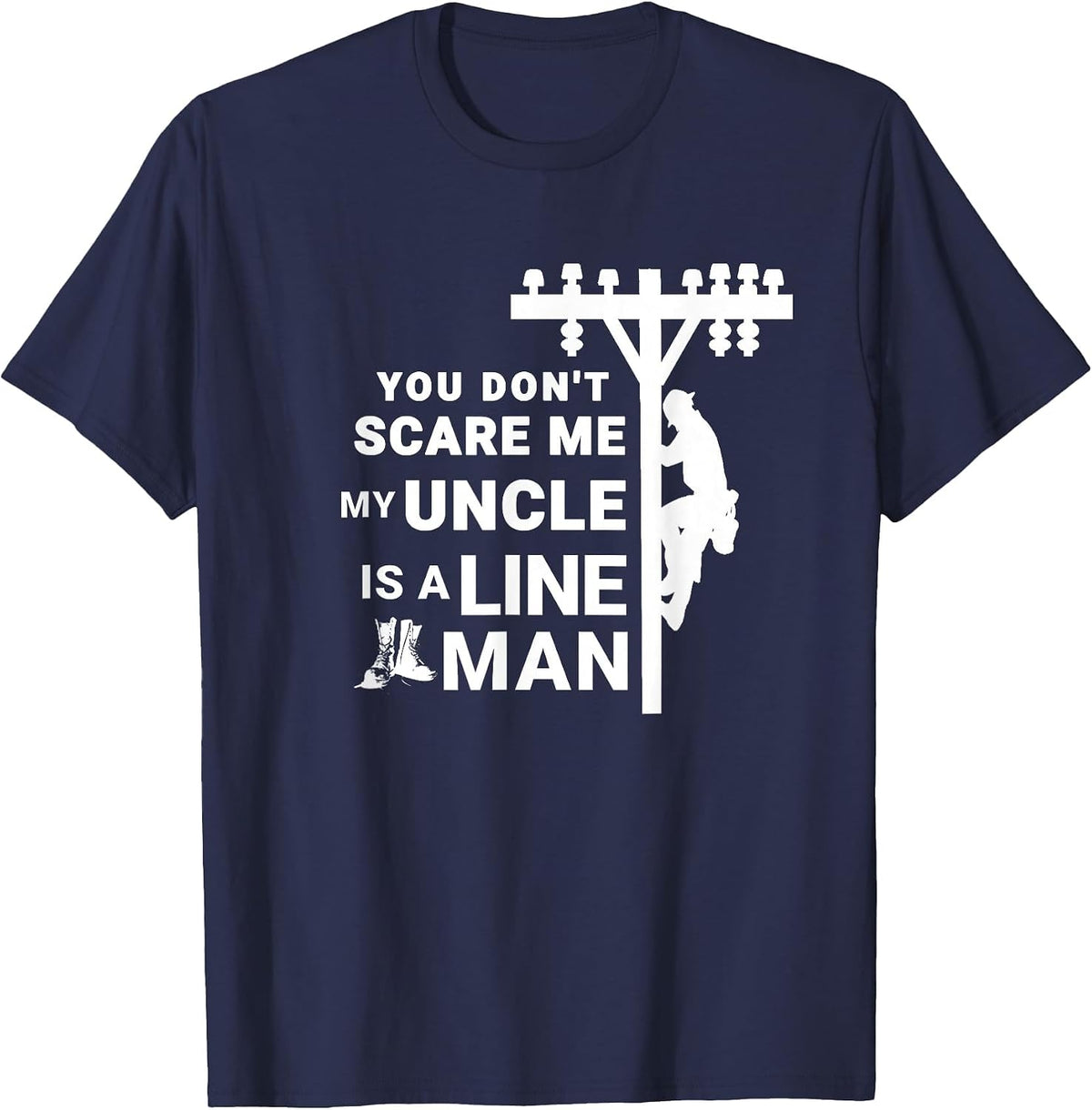 You Don't Scare Me My Uncle is A Lineman T-Shirt - Navy Blue