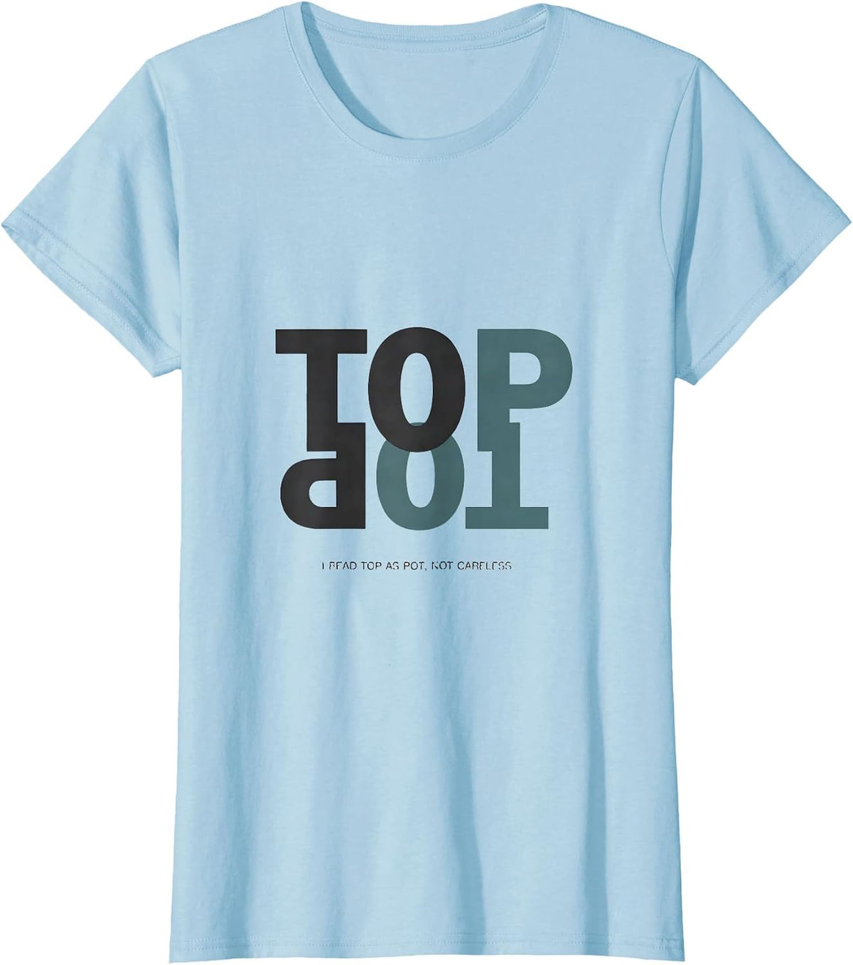 Women's I Read Top As Pot Not Careless Funny Dyslexia Teacher T-Shirt - Baby Blue