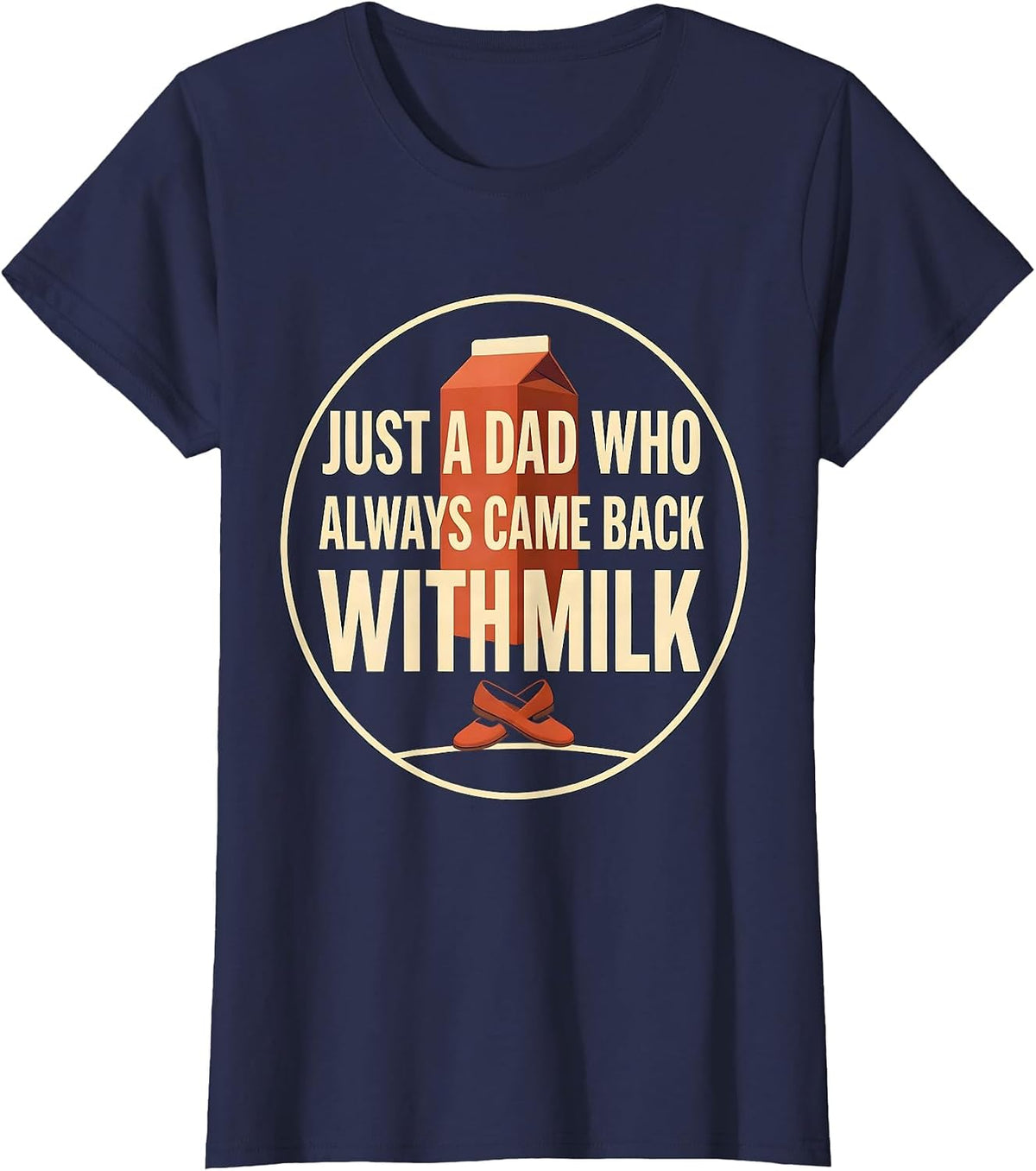 Women's Just A Dad Who Always Came Back With Milk Funny T-Shirt - Navy Blue