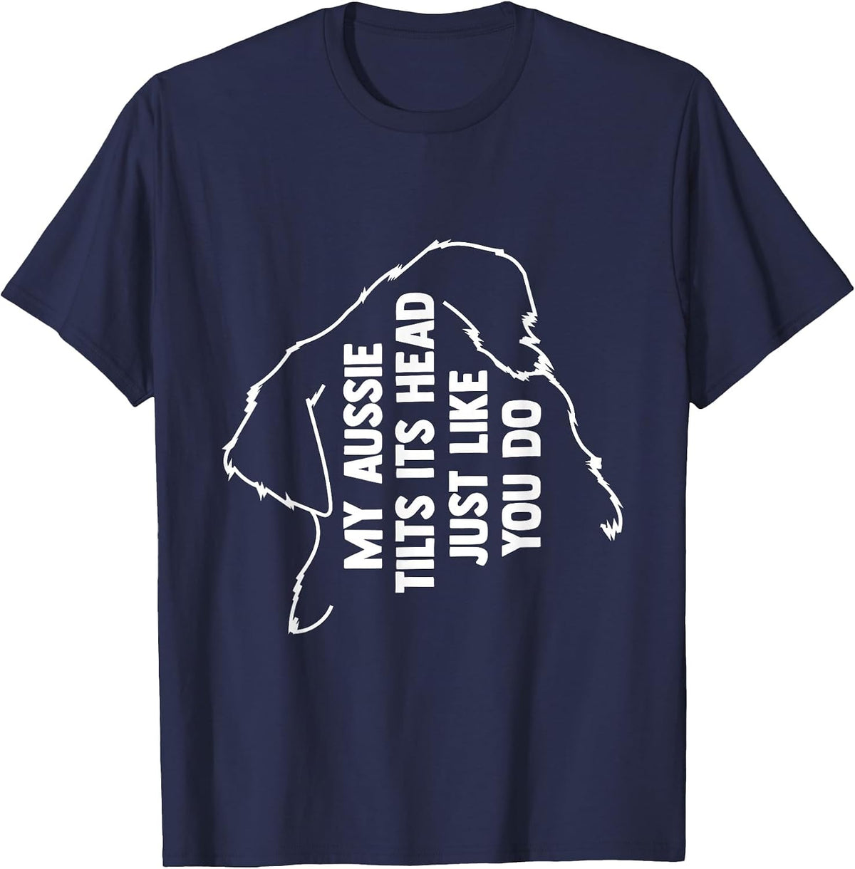 My Australian Shepherd Tilts Its Head Just Like You T-Shirt - Navy Blue