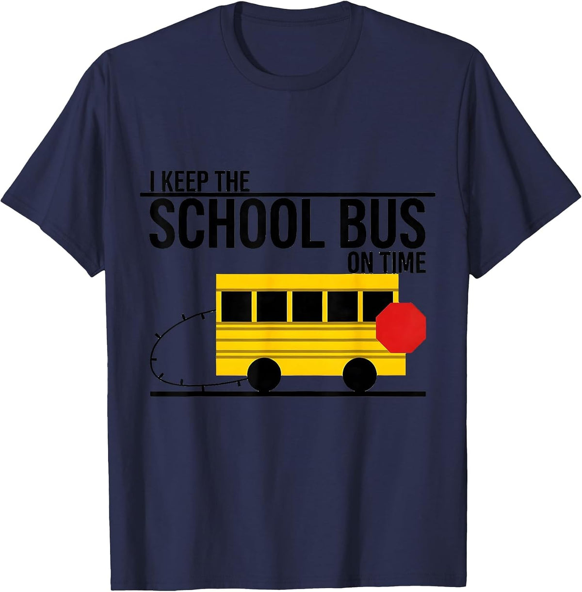 I Keep The School Bus On Time Funny School Bus Driver T-Shirt - Navy Blue