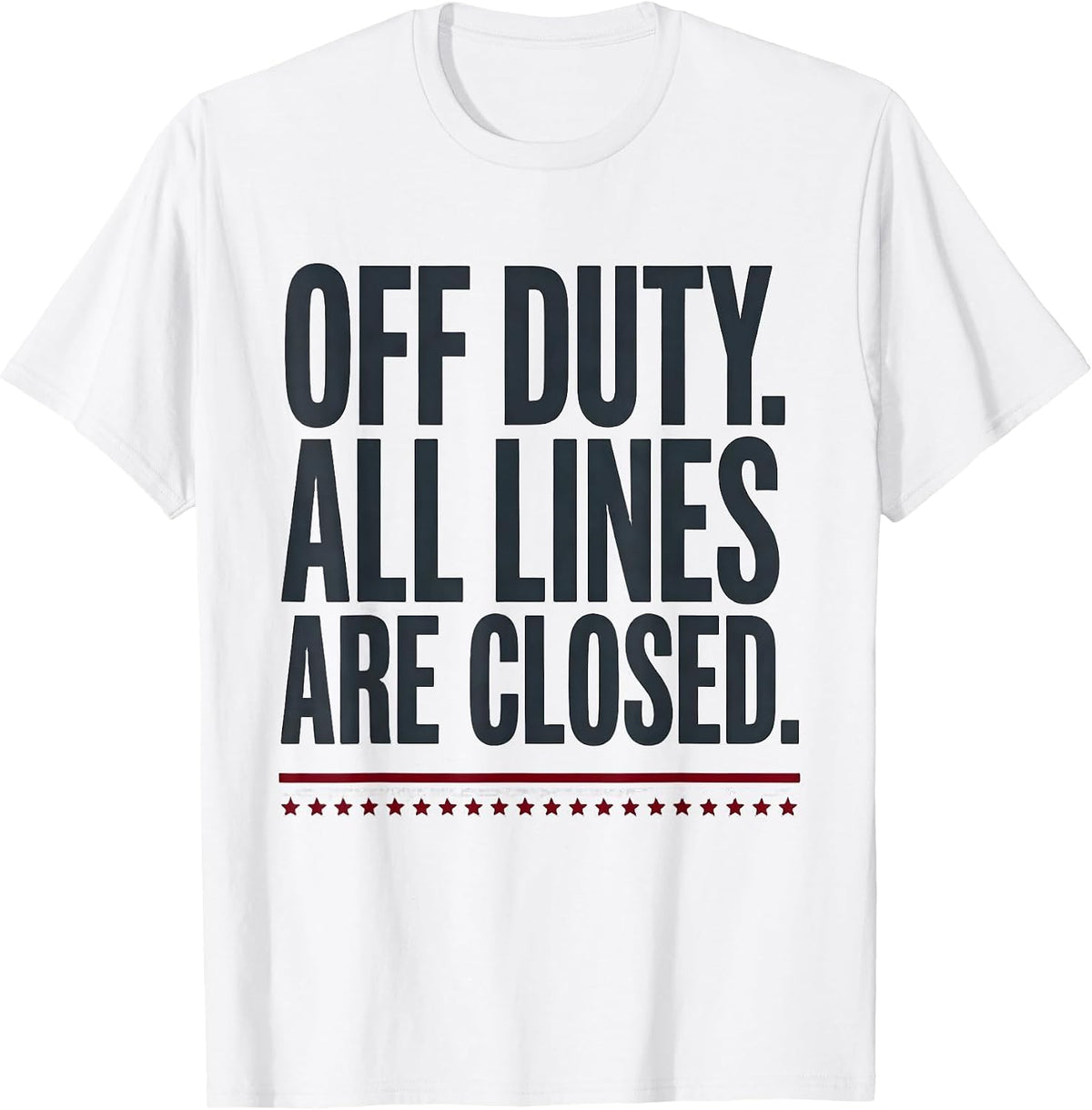 Men's Off Duty All Lines Are Closed Funny First Responder Gift T-Shirt - White
