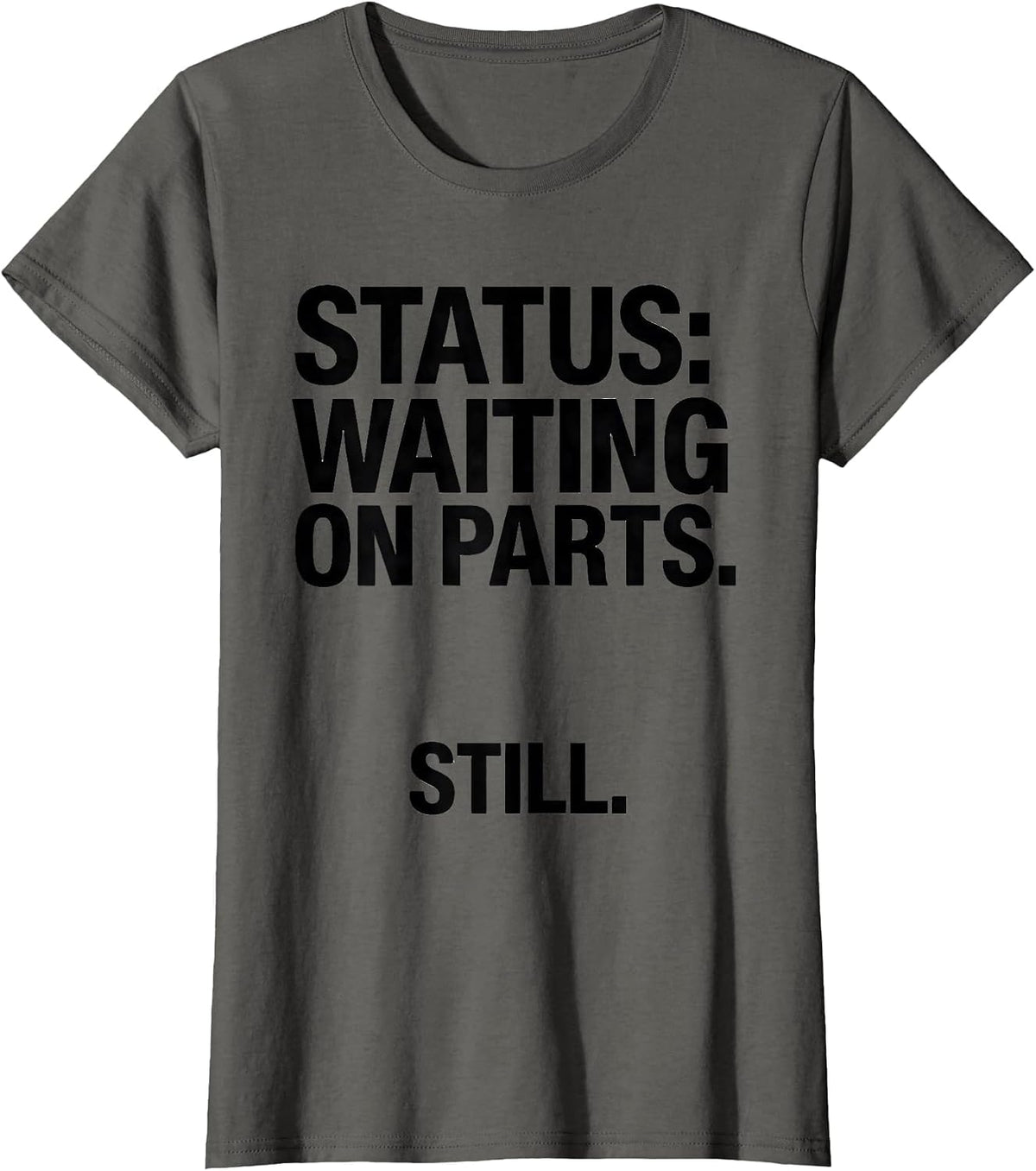 Women's Status: Waiting On Parts Still Funny Car Guy Mechanic Auto T-Shirt - Asphalt Grey