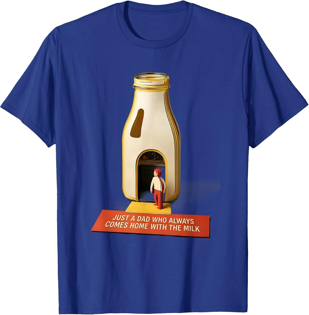 Just A Dad Who Always Comes Home With The Milk Funny T-Shirt - Royal Blue