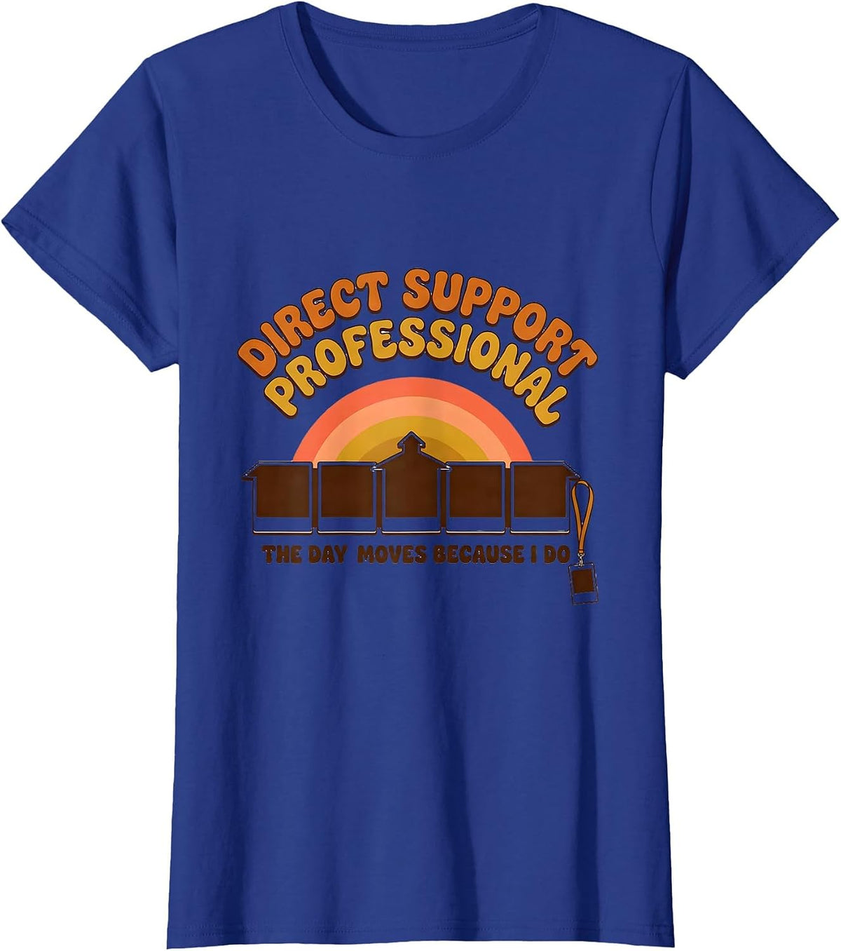 Women's DIRECT SUPPORT PROFESSIONAL / THE DAY MOVES BECAUSE I DO T-Shirt - Royal Blue