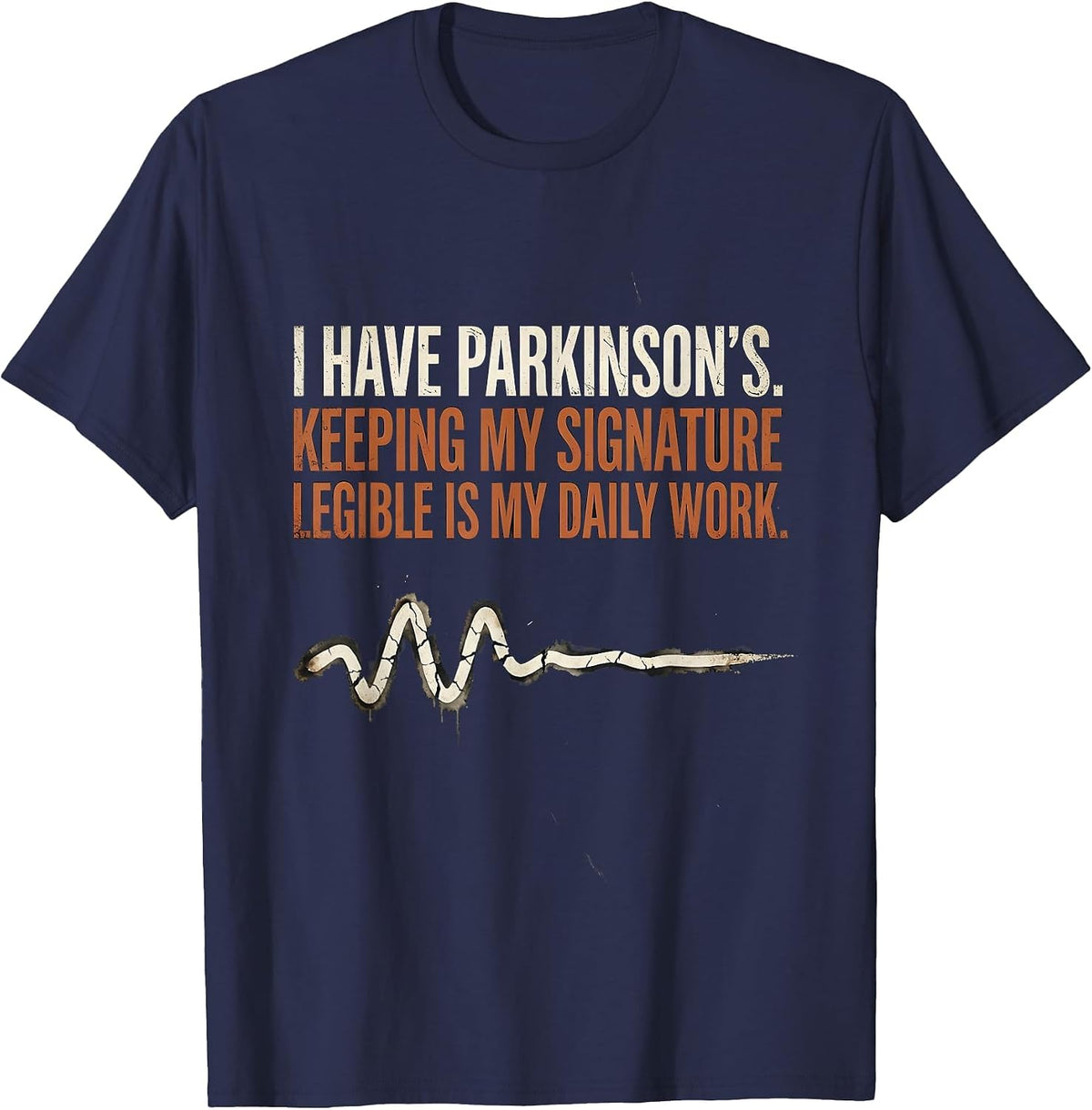 Men's I Have Parkinson's Daily Work Legible Signature T-Shirt - Navy Blue