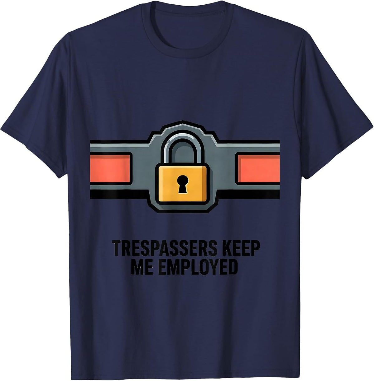 Men's Trespassers Keep Me Employed Funny Security Officer Gift T-Shirt - Navy Blue