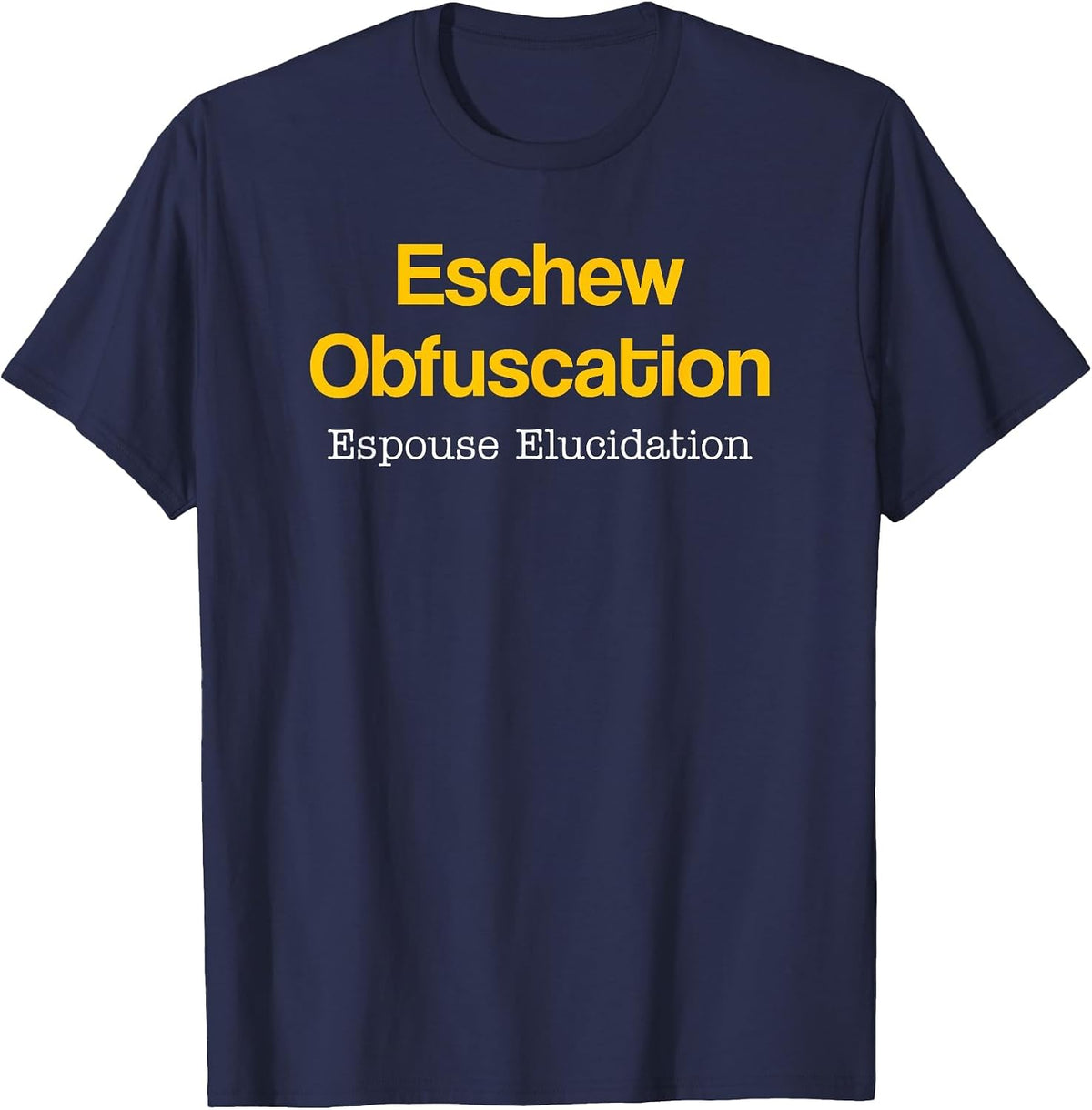 Eschew Obfuscation Espouse Elucidation Funny Writer Grammar T-Shirt - Navy Blue