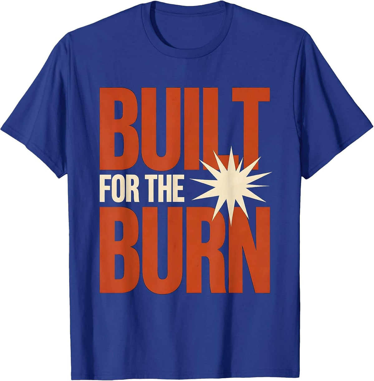 Built for the Burn Firefighter Graphic Design T-Shirt - Royal Blue