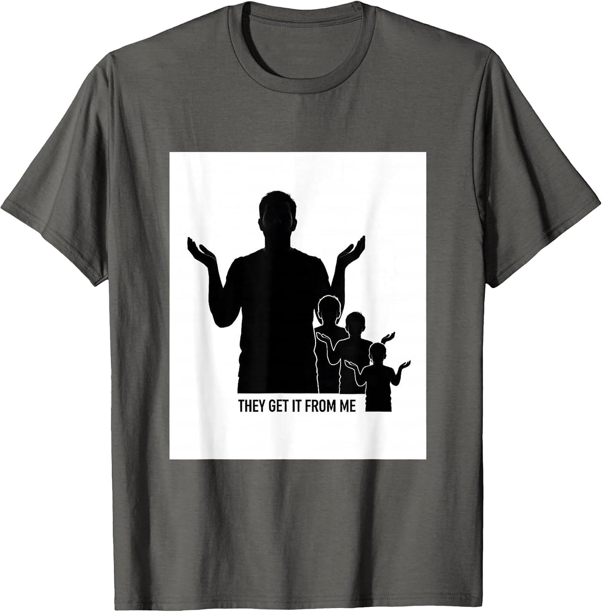 They Get It From Me Funny Proud Dumbass Kids Dad Father T-Shirt - Asphalt Grey