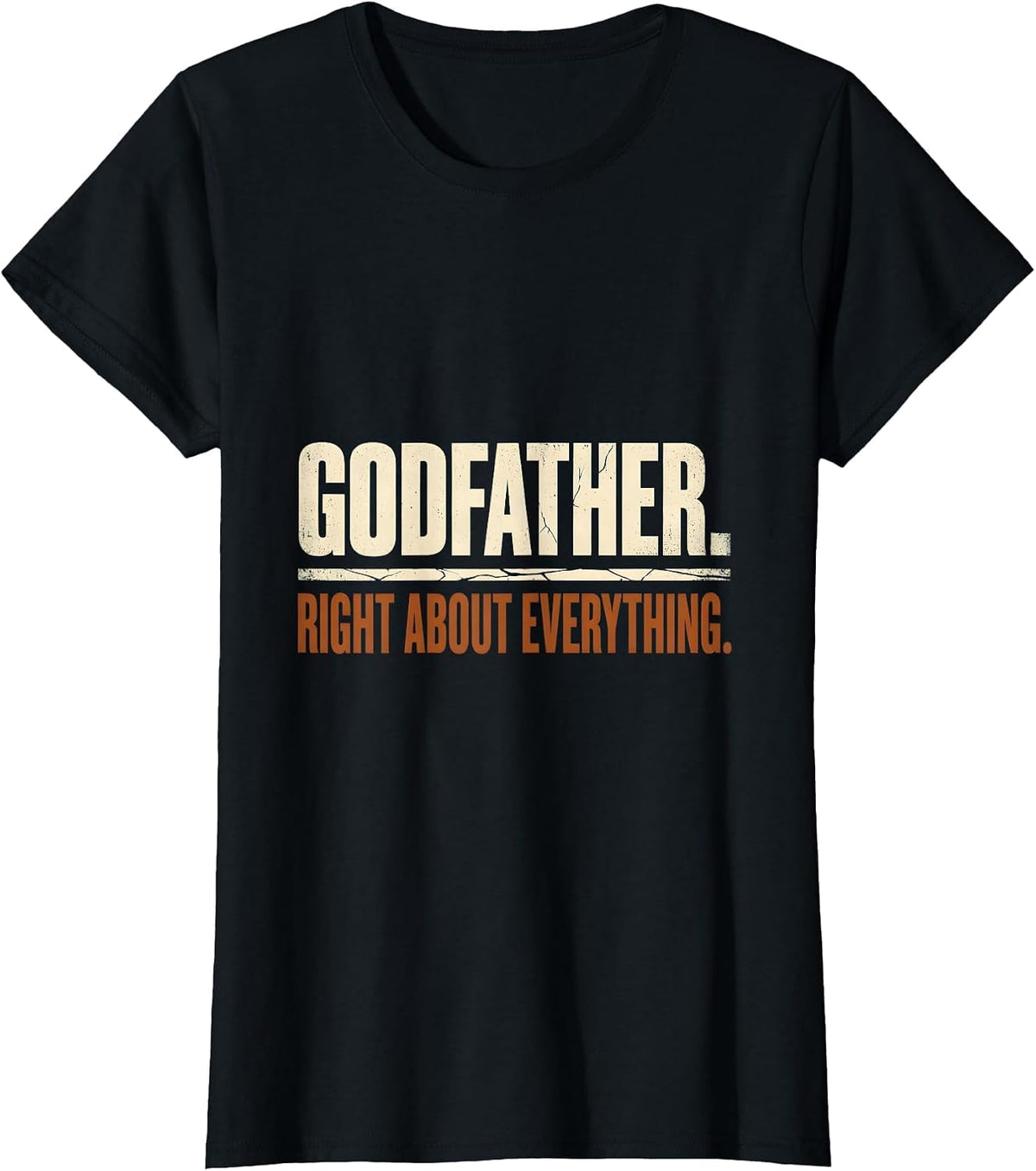 GODFATHER RIGHT ABOUT EVERYTHING Vintage Funny Family Role T-Shirt - Black