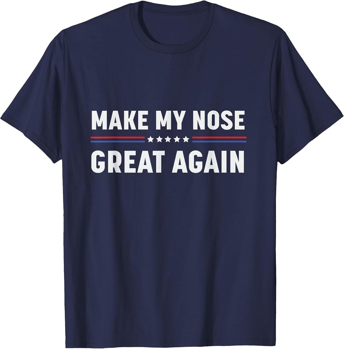Make My Nose Great Again Funny Broken Nose Surgery Recovery T-Shirt - Navy Blue
