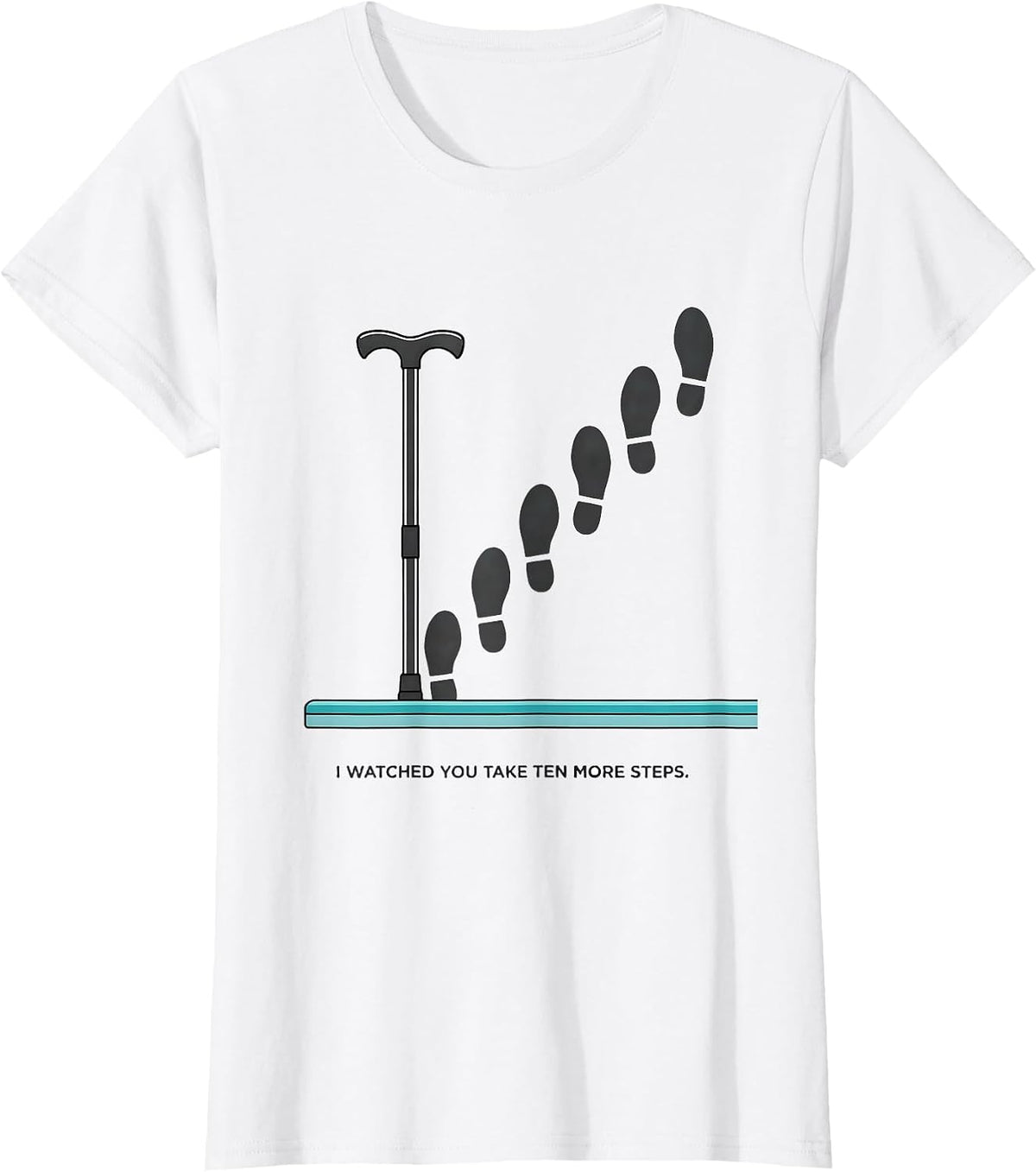 Women's I Watched You Take Ten More Steps Funny Physical Therapist T-Shirt - White
