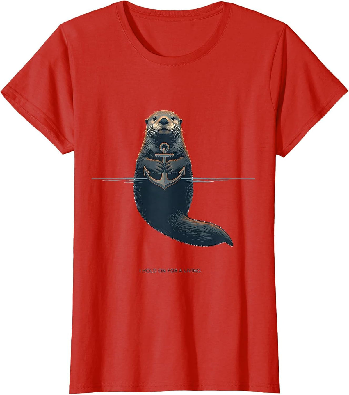 I Hold On For A Living Funny Otter Lover Humor Novelty Gift T-Shirt - Red