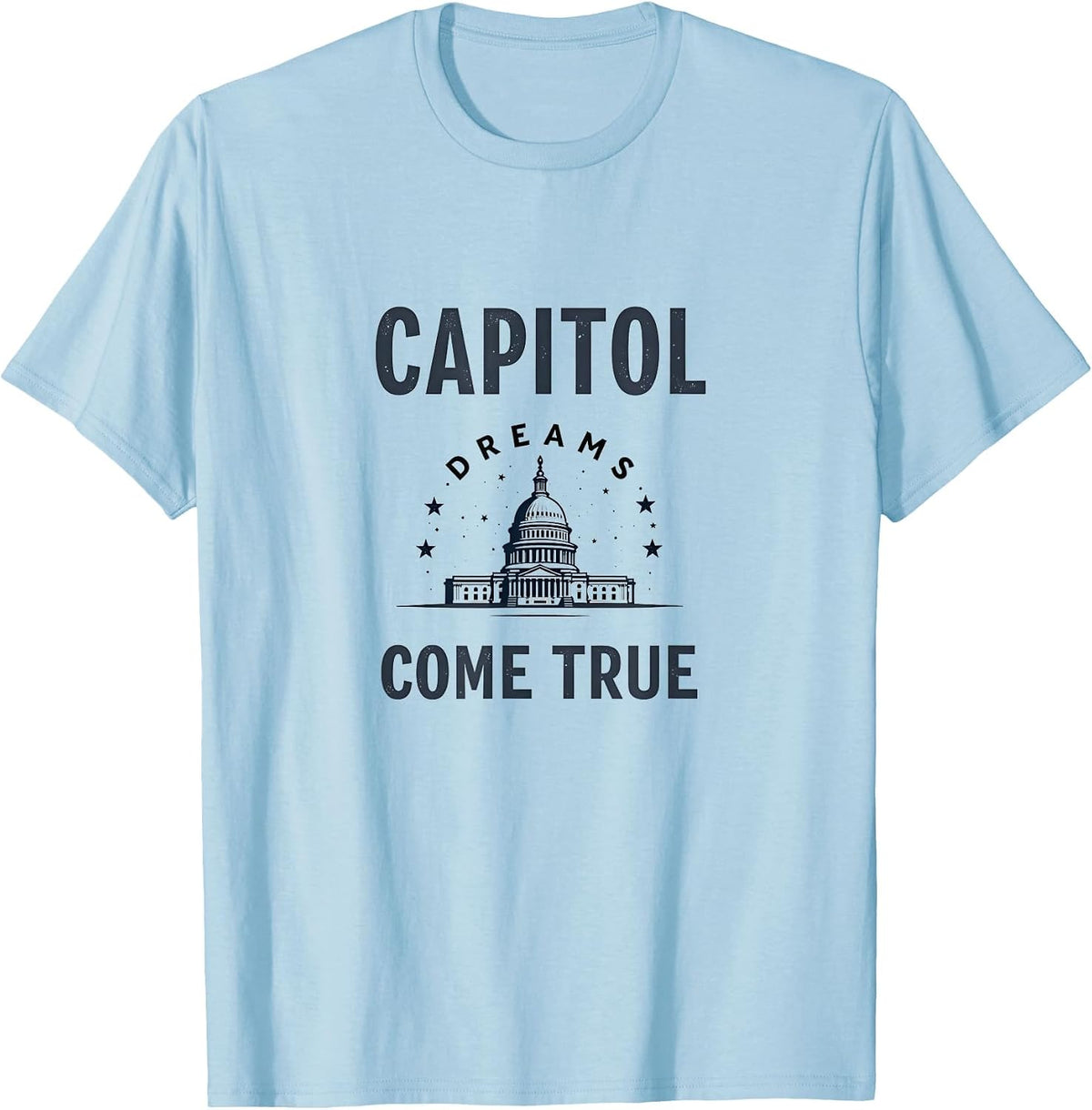 Capitol Dreams Come True Inauguration Design T-Shirt - Baby Blue