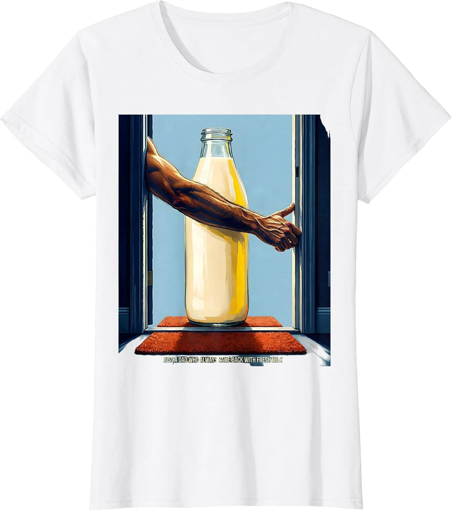 Women's Just A Dad Who Always Came Back With Fresh Milk Funny T-Shirt - White