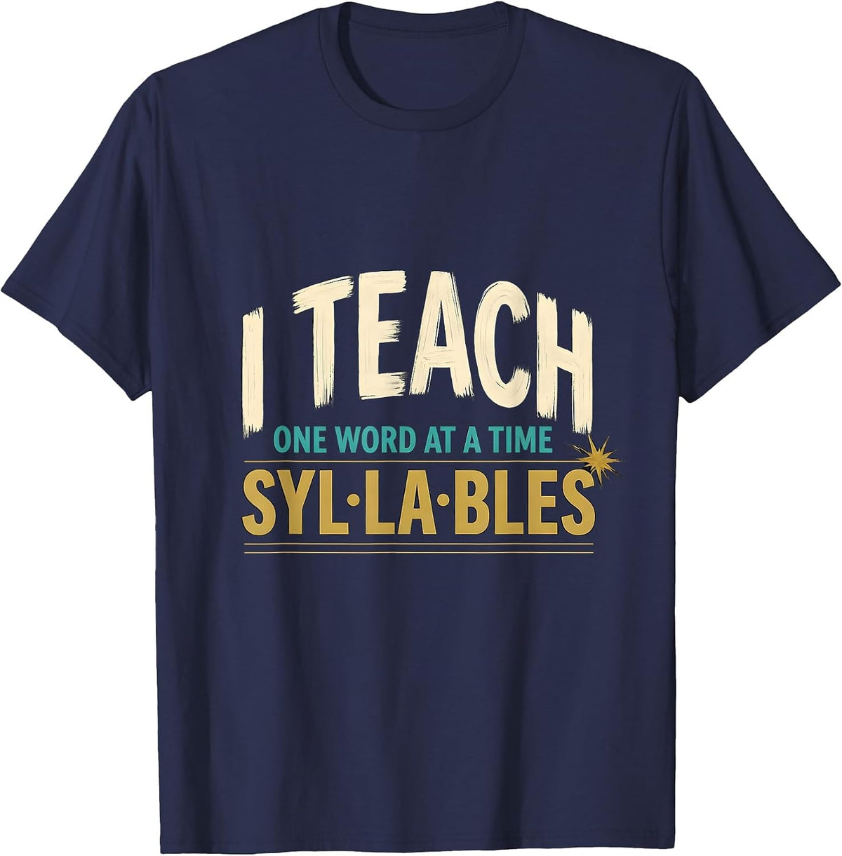 I Teach Syllables, One Word At A Time Funny Dyslexia Teacher T-Shirt - Navy Blue