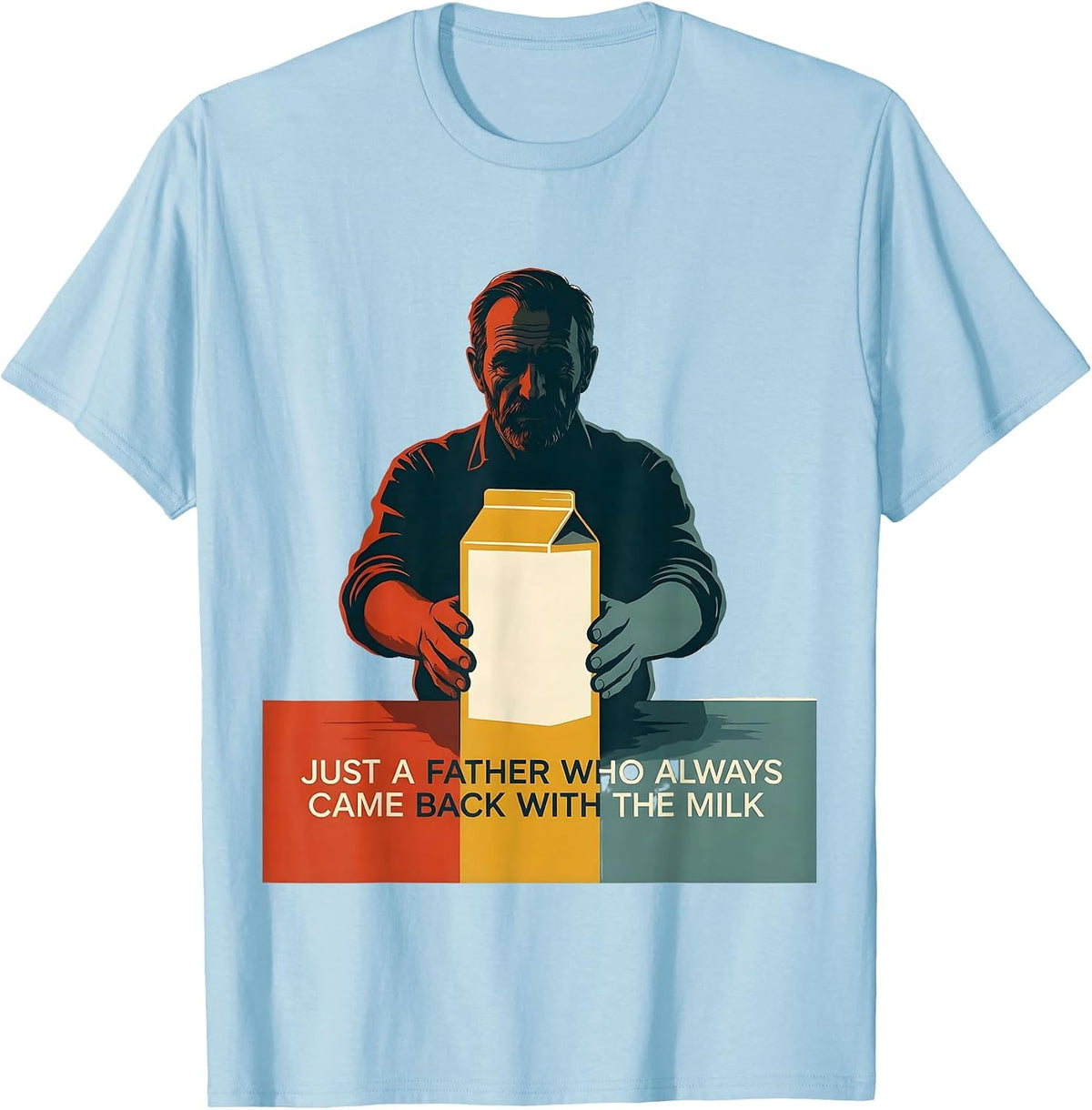 Men's Just A Father Who Always Came Back With The Milk Dad T-Shirt - Baby Blue