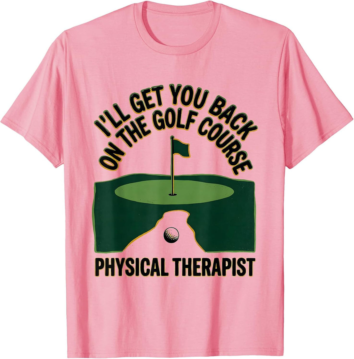 Men's I'll Get You Back On The Golf Course. Physical Therapist. T-Shirt - Pink