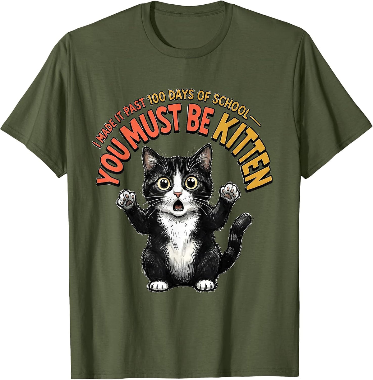I Made It Past 100 Days Of School—You Must Be Kitten Cute T-Shirt - Olive Green