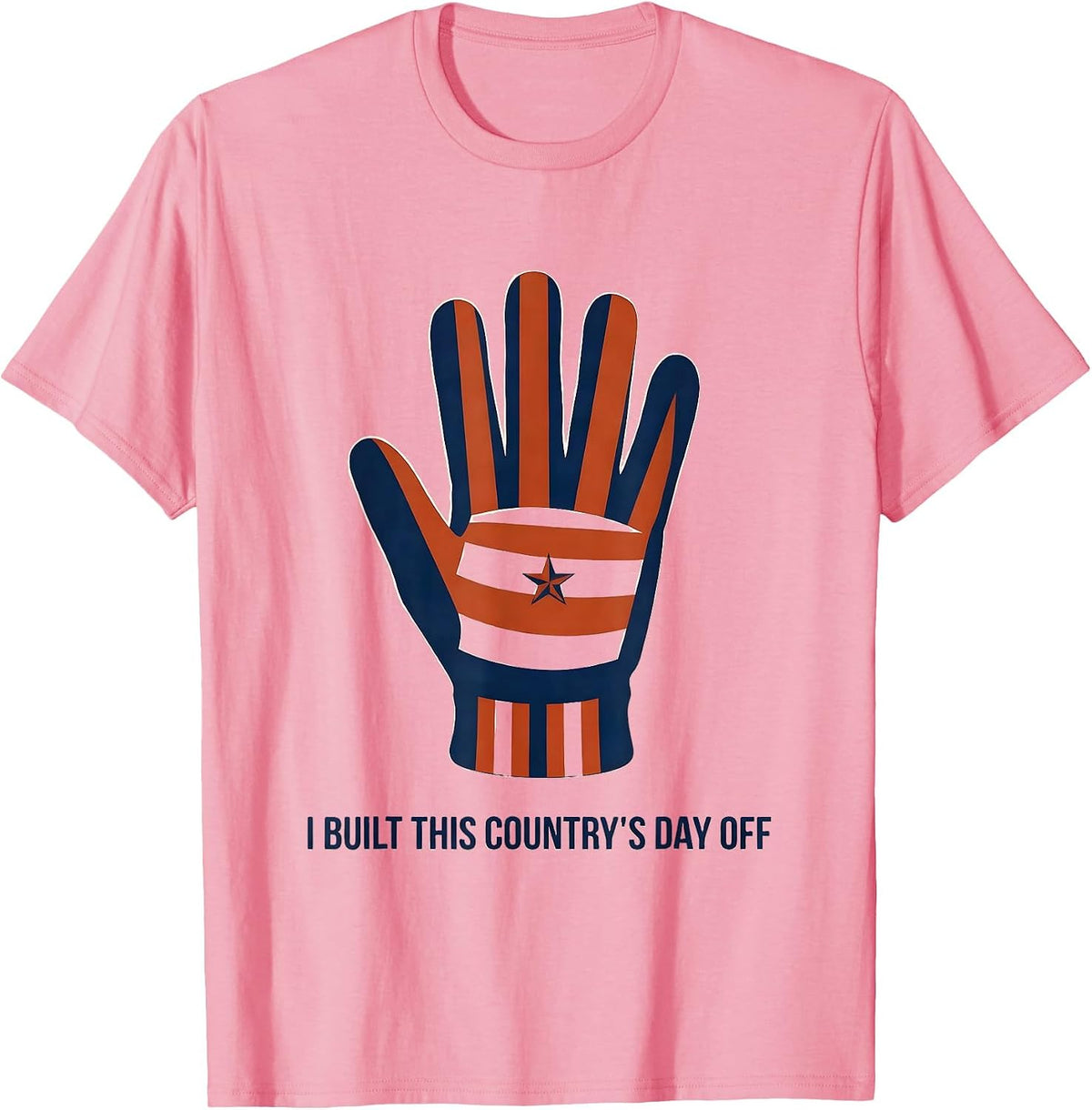 Men's I Built This Country's Day Off Patriotic Labor Day Gift T-Shirt - Pink