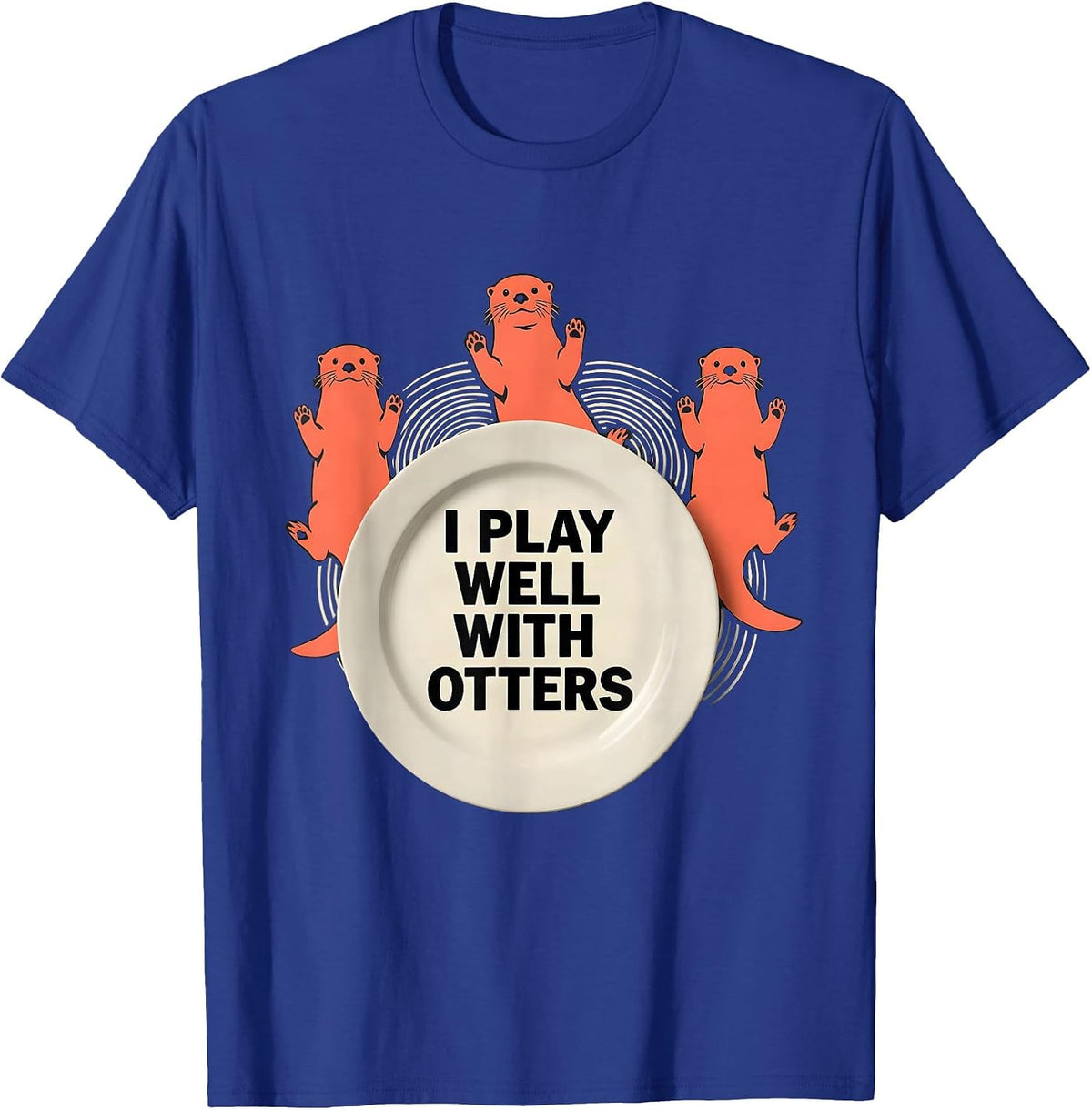 I Play Well With Otters Funny Otter Lover Pun Humor Gift T-Shirt - Royal Blue