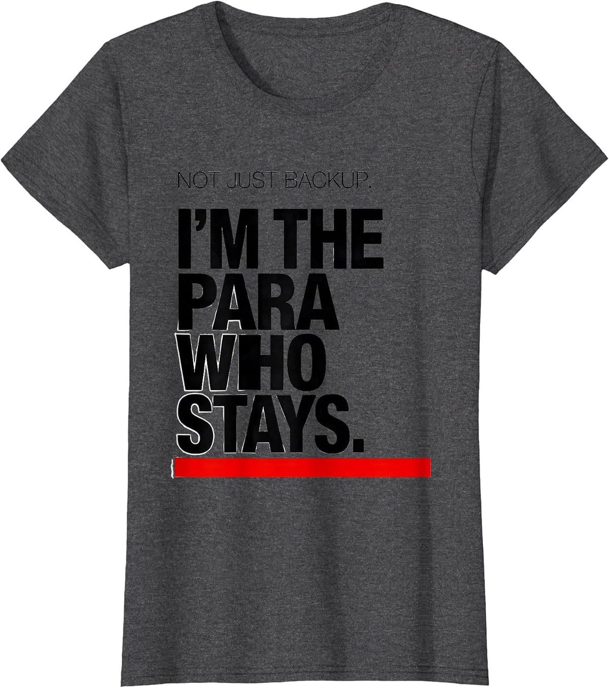 Women's Not Just Backup. I'm The Para Who Stays Paraeducator T-Shirt - Dark Heather Grey