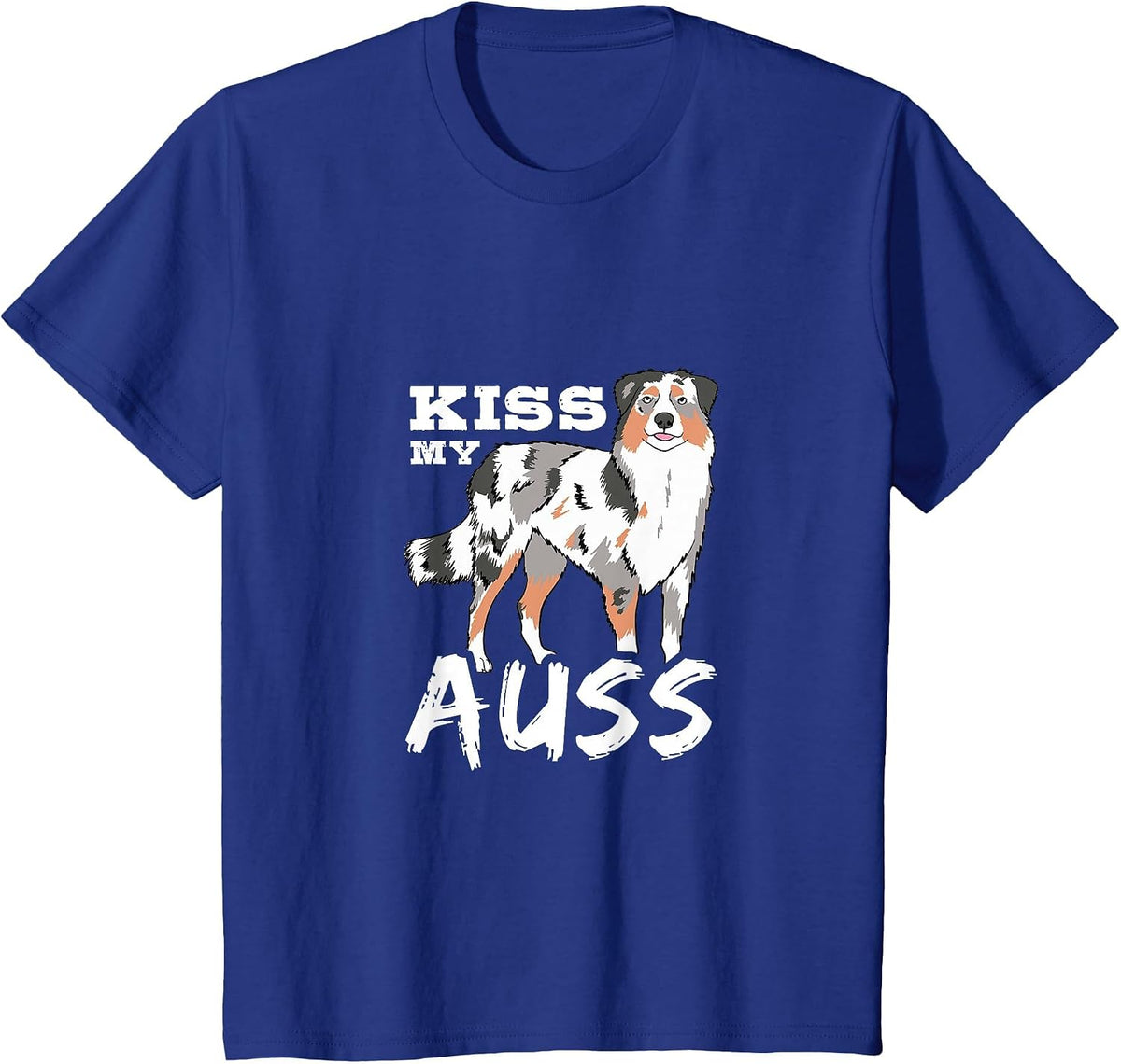 Australian Shepherd Kiss My Auss Aussie Owner Dog Lover T-Shirt - Royal Blue