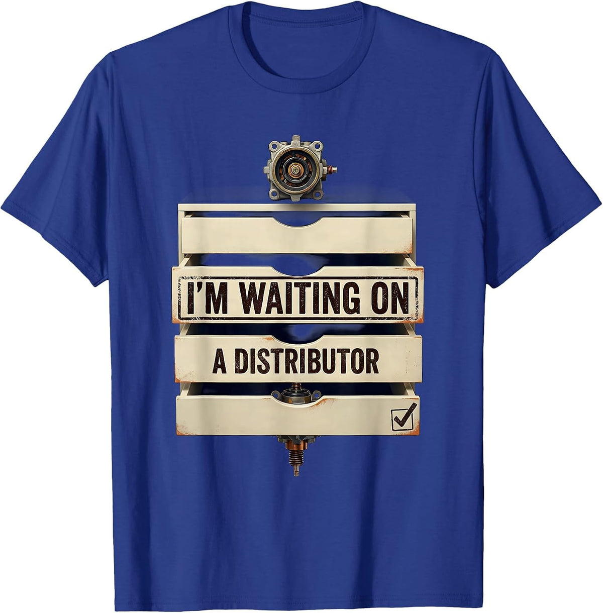 I'm Waiting On A Distributor Funny Mechanic Car Guy Auto T-Shirt - Royal Blue