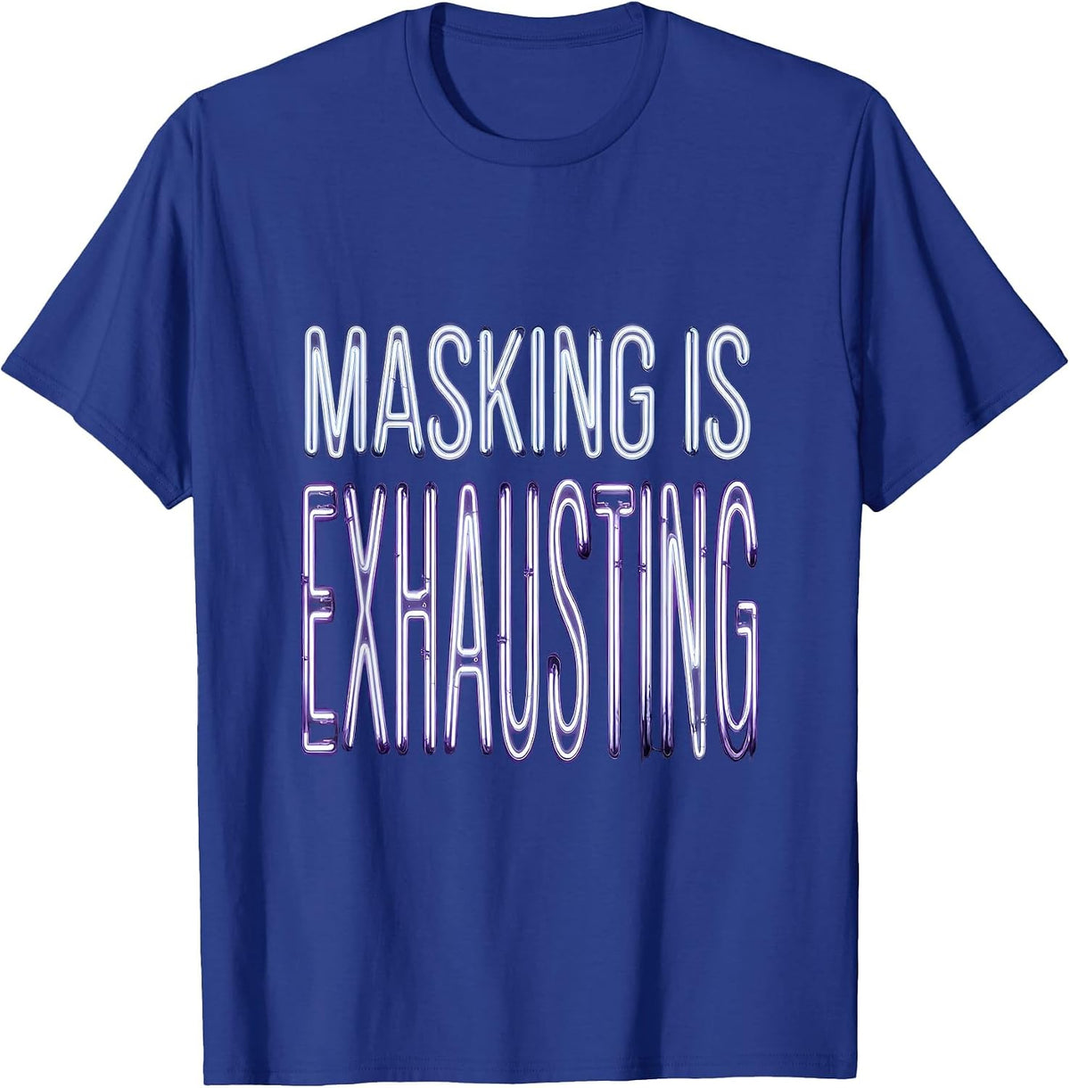 Masking Is Exhausting Autism Awareness Design T-Shirt - Royal Blue