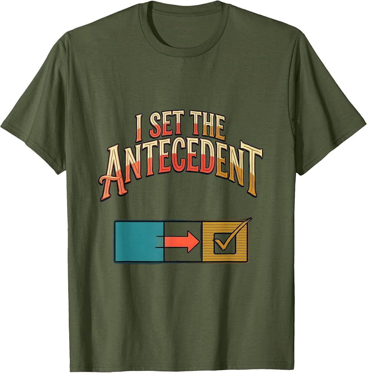 Men's I Set The Antecedent Funny Special Education Teacher Sped T-Shirt - Olive Green