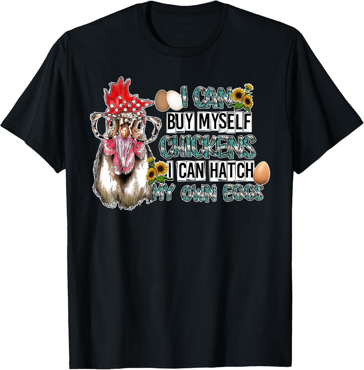 I Can Buy Myself Chickens I Can Hatch My Own Eggs T-Shirt - Black