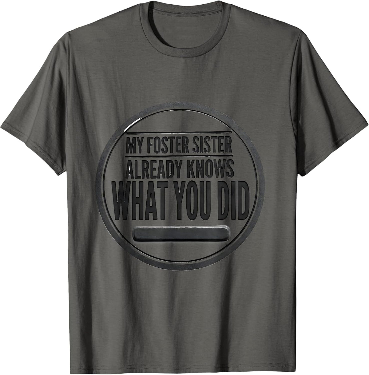 Men's My Foster Sister Already Knows What You Did Funny T-Shirt - Asphalt Grey