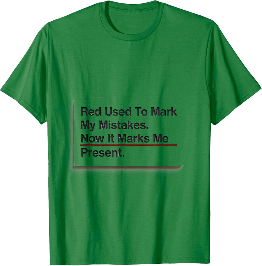 Men's Red Used To Mark My Mistakes. Now It Marks Me Present. T-Shirt - Kelly Green
