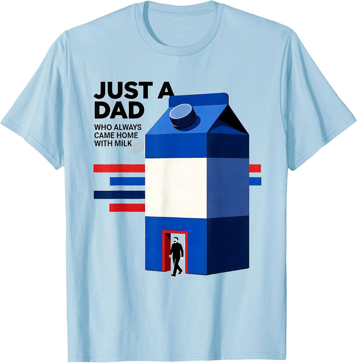 Men's Just A Dad Who Always Came Home With Milk Funny T-Shirt - Baby Blue