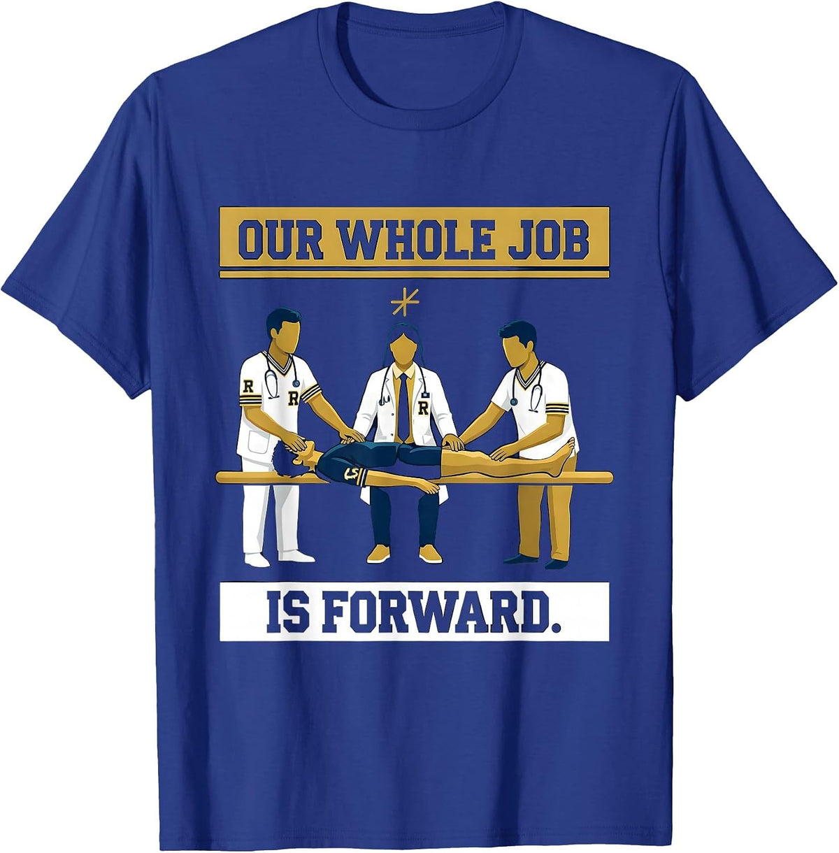 Our Whole Job Is Forward Sports Physical Therapist PTA Humor T-Shirt - Royal Blue