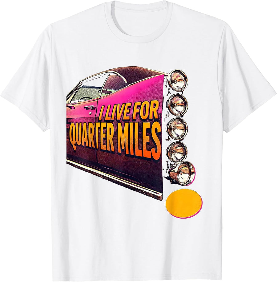 Men's I Live For Quarter Miles Vintage Retro Muscle Car Racing T-Shirt - White