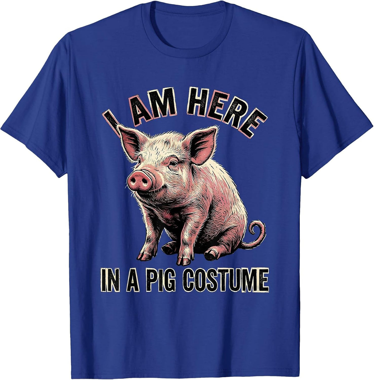 I Am Here In A Pig Costume Funny Pig Lover Halloween Costume T-Shirt - Royal Blue