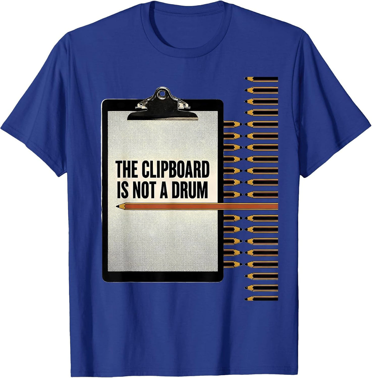 Men's The Clipboard Is Not A Drum Funny Teacher Humor Gift T-Shirt - Royal Blue