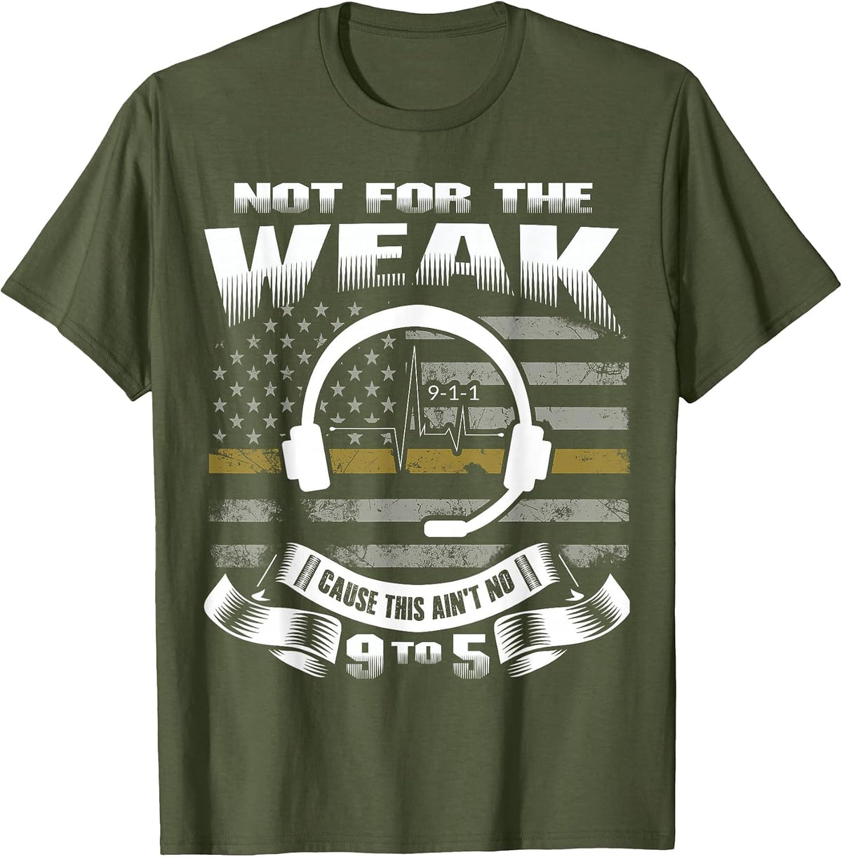Not for The Weak This Ain't No 9 to 5 - Dispatcher Shirt T-Shirt - Olive Green