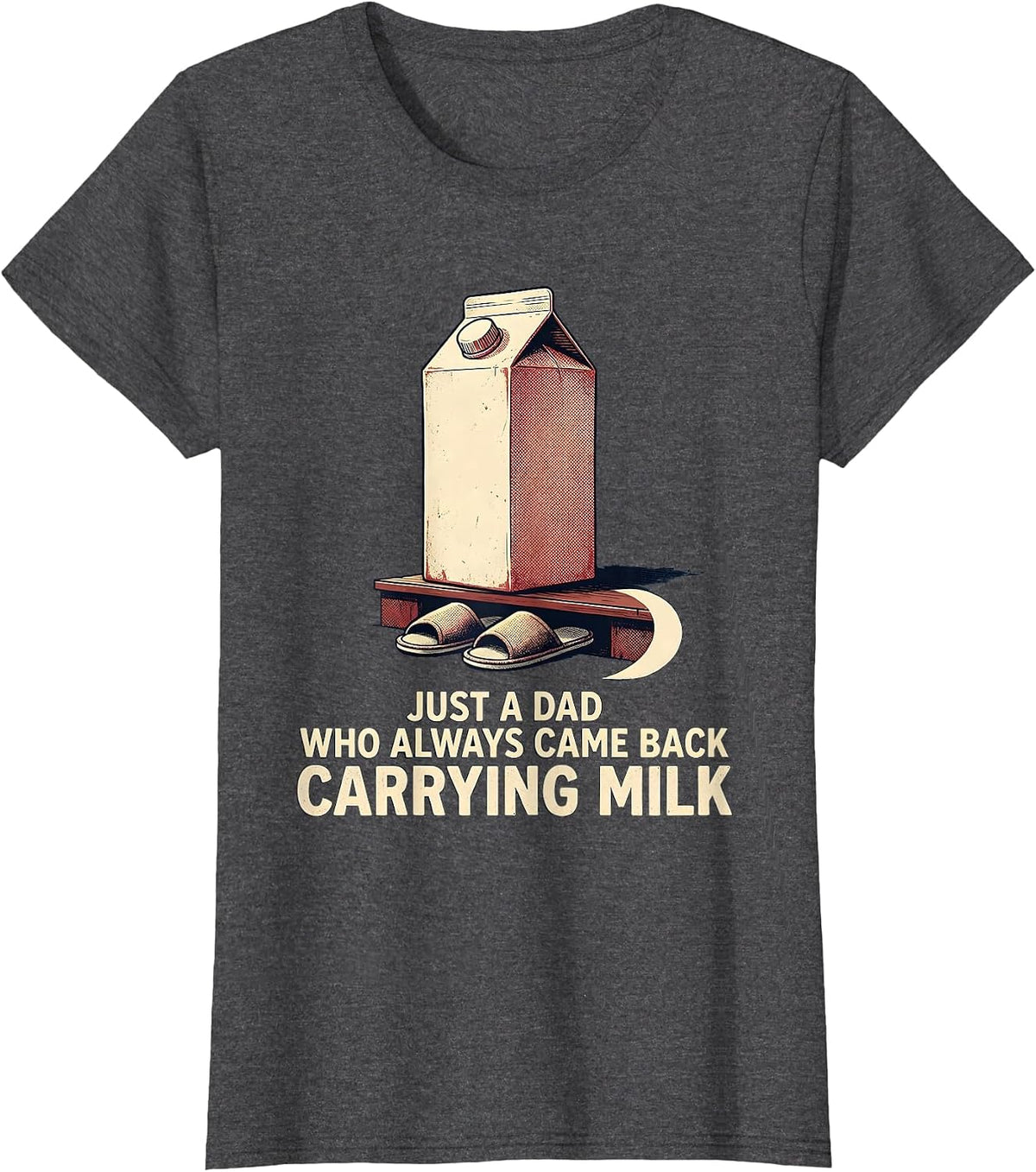 Women's Just A Dad Who Always Came Back Carrying Milk Funny T-Shirt - Dark Heather Grey