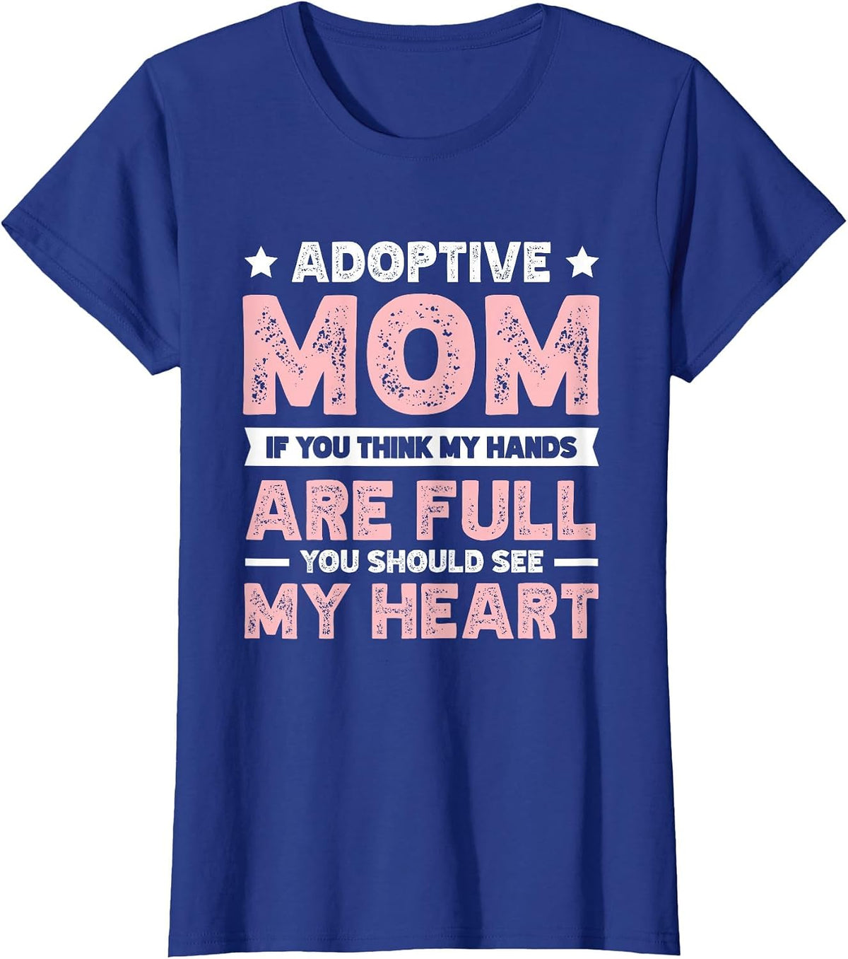 Adoptive Mom Hands are Full You Should See My Heart T-Shirt - Royal Blue