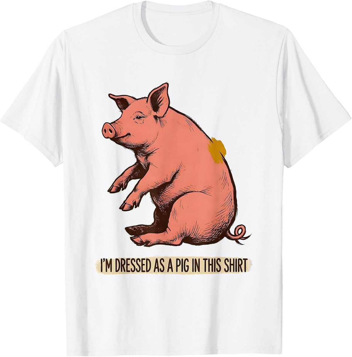 Men's I’m Dressed As A Pig In This Shirt Funny Pig Lover Halloween T-Shirt - White