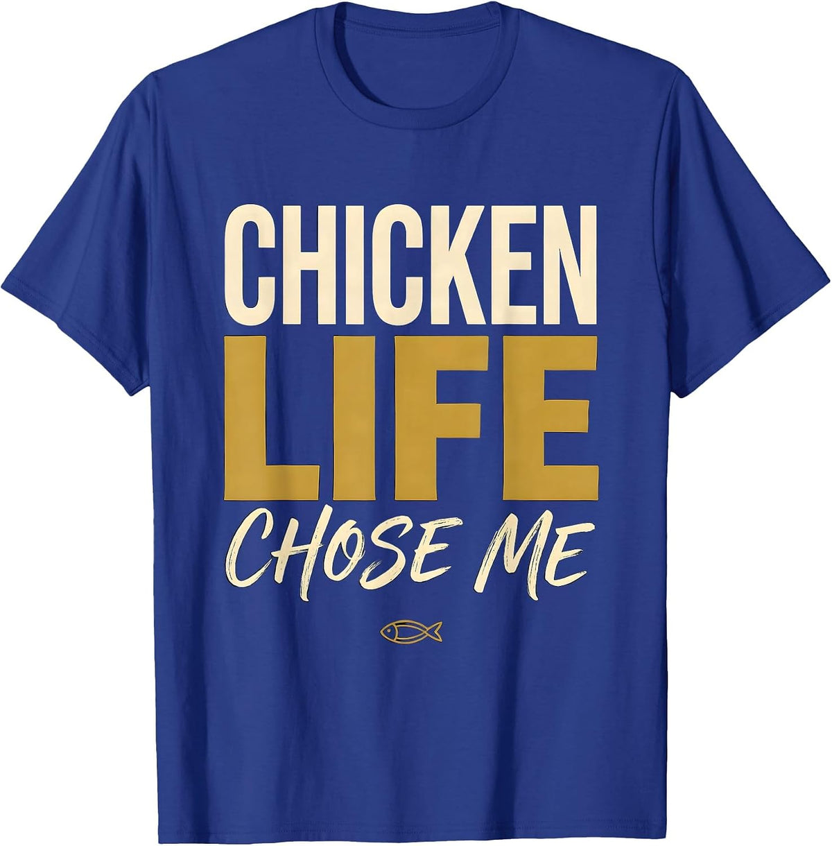 Men's Chicken Life Chose Me Funny Poultry Design T-Shirt - Royal Blue