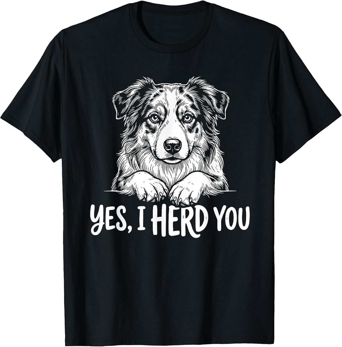 Yes I Herd You Australian Shepherd Funny Dog T-Shirt - Black