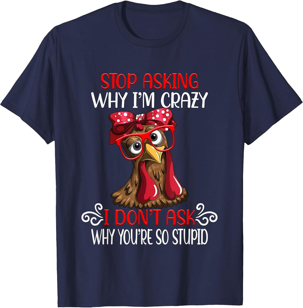 Funny Chicken Stop Asking why I Crazy Chickens T-Shirt - Navy Blue