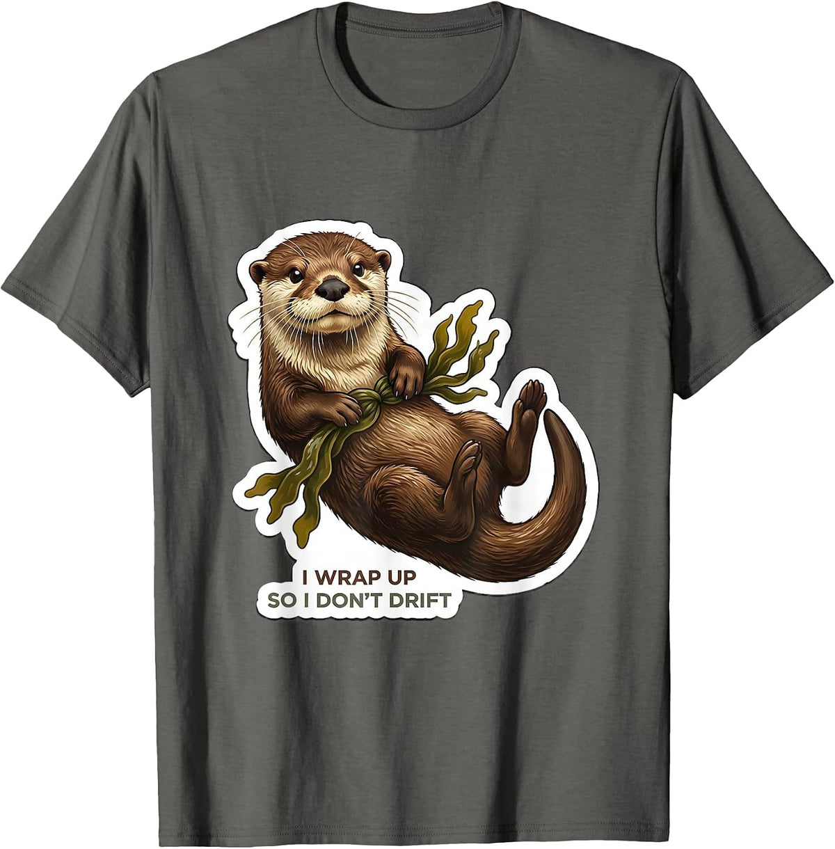 I Wrap Up So I Don't Drift Funny Otter Lover Novelty Gift T-Shirt - Asphalt Grey